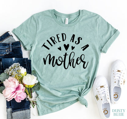 Tired As A Mother T-shirt - BIT OF THIS BIT OF THAT