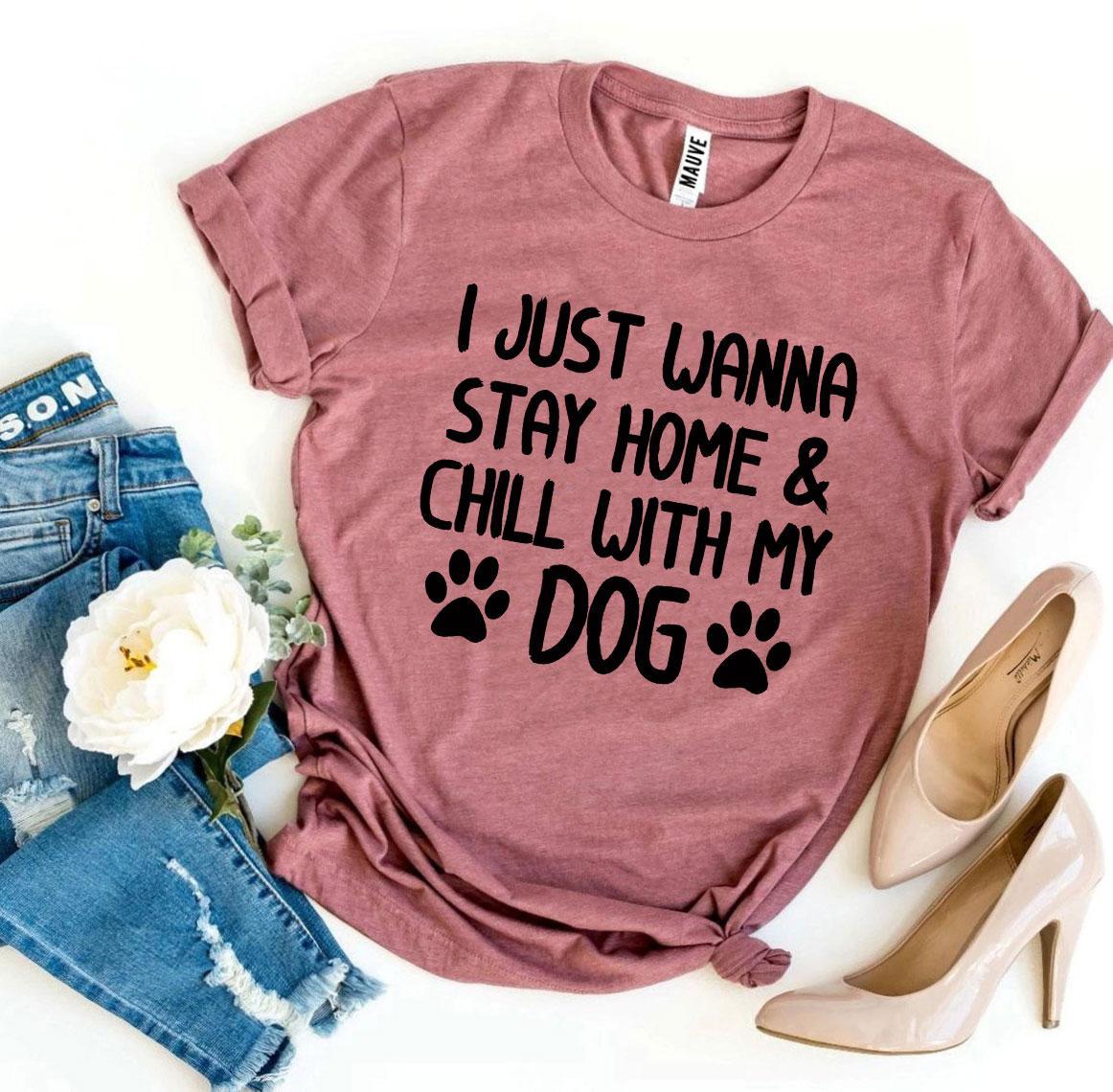 I Just Wanna Stay Home & Chill With My Dog T-shirt - BIT OF THIS BIT OF THAT