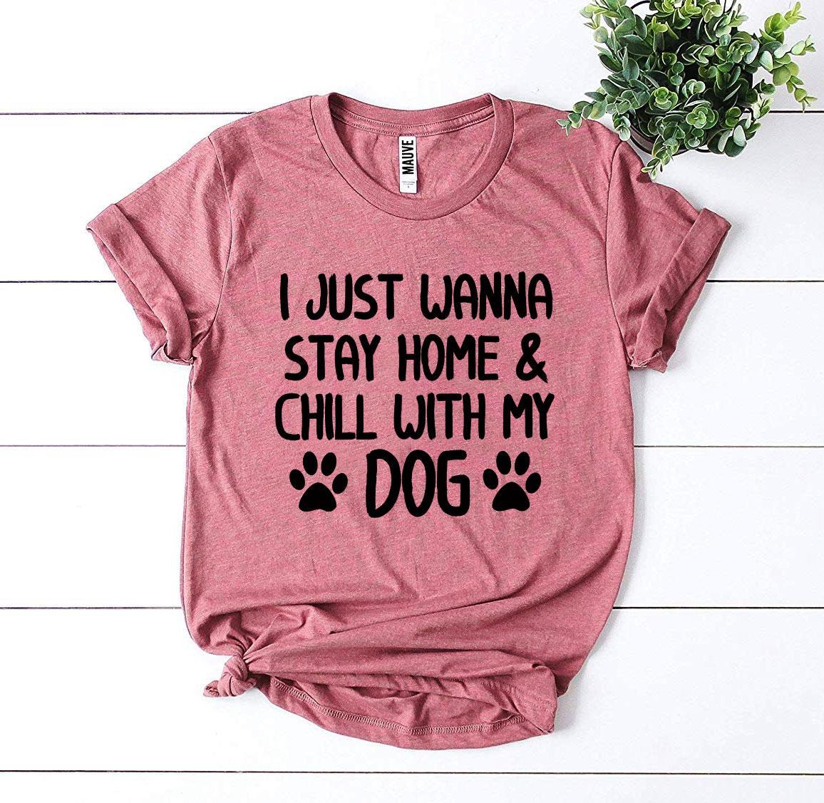 I Just Wanna Stay Home & Chill With My Dog T-shirt - BIT OF THIS BIT OF THAT