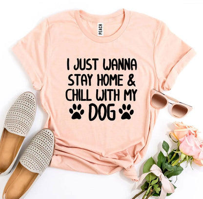 I Just Wanna Stay Home & Chill With My Dog T-shirt - BIT OF THIS BIT OF THAT