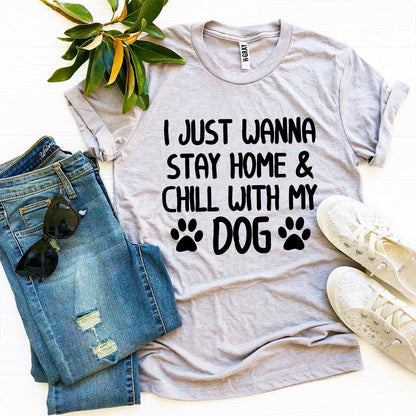 I Just Wanna Stay Home & Chill With My Dog T-shirt - BIT OF THIS BIT OF THAT